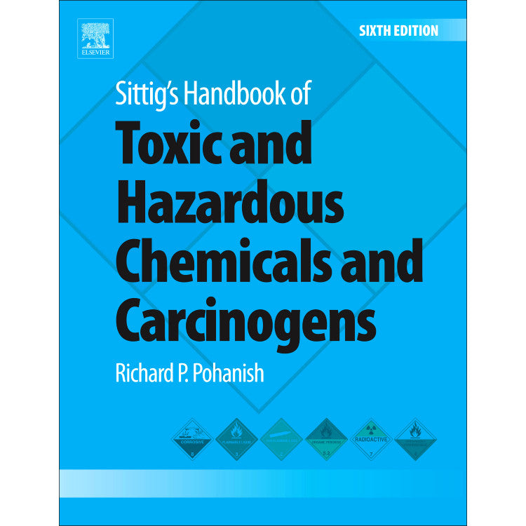 Sittig's Handbook of Toxic and Hazardous Chemicals and Carcinogens, 6th Edition