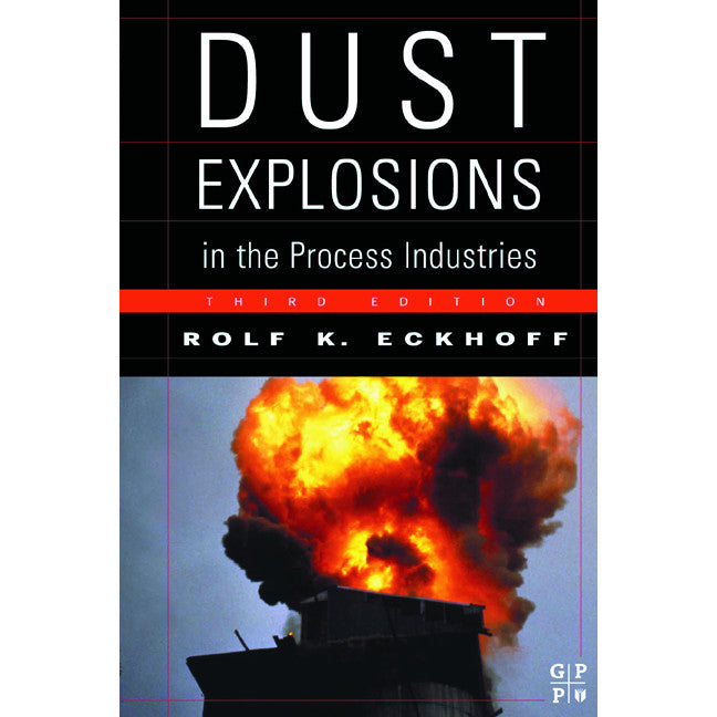 Dust Explosions in the Process Industries, 3rd Edition