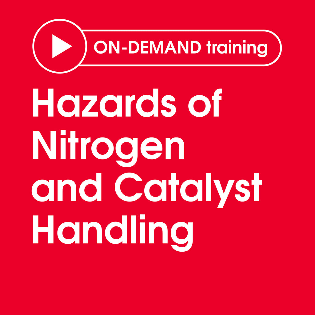 Hazards of Nitrogen and Catalyst Handling - Full series for multiple users