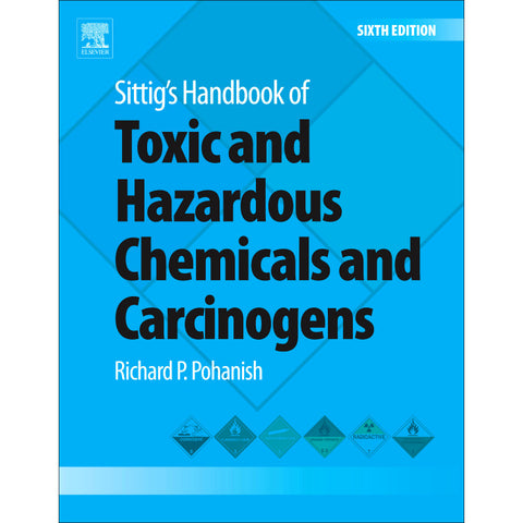 Sittig's Handbook of Toxic and Hazardous Chemicals and Carcinogens, 6th Edition