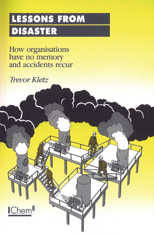 Lessons From Disaster - How organisations have no memory and accidents recur